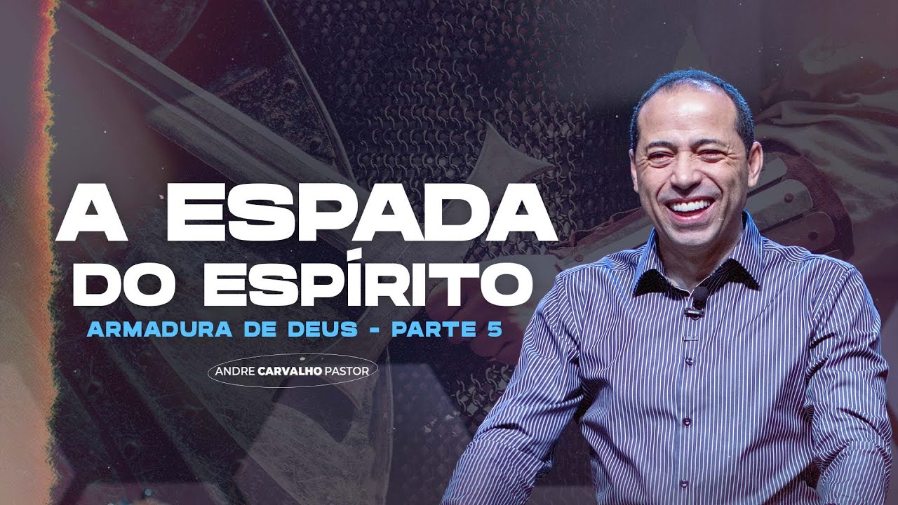 A ESPADA DO ESPÍRITO // SÉRIE ARMADURA DE DEUS Parte 05 - Pr. André Carvalho
