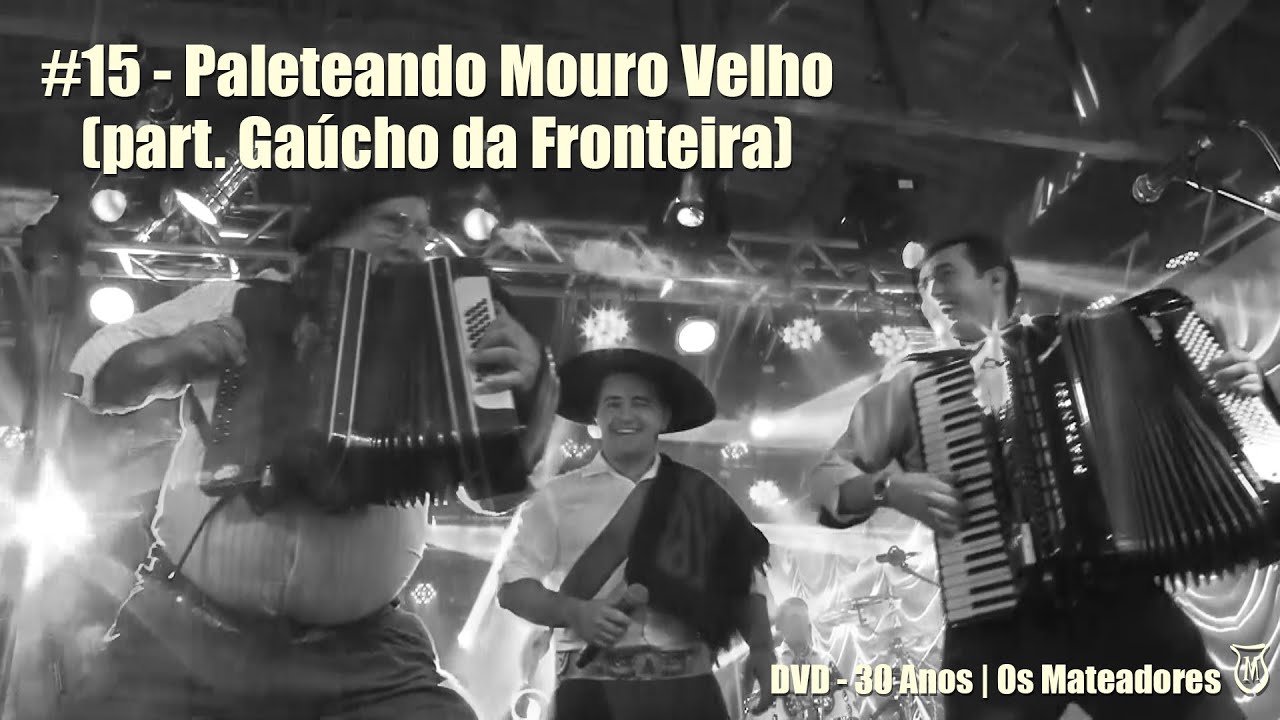15 - Paleteando Mouro Velho (Part. Especial - Gaúcho da Fronteira) | (DVD 30 Anos - Os Mateadores)