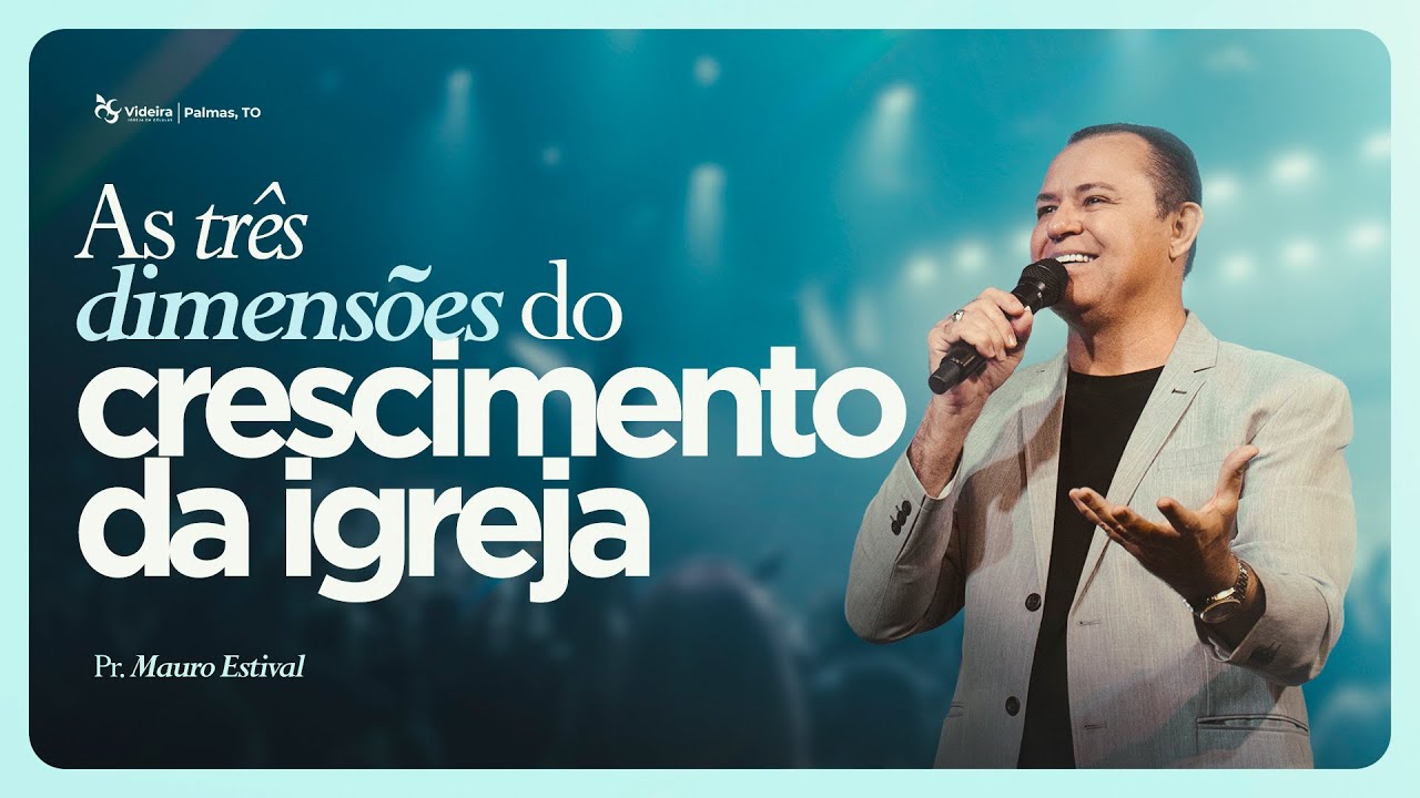 AS TRÊS DIMENSÕES DO CRESCIMENTO DA IGREJA | MAURO ESTIVAL | 14/12/2025 | 10H