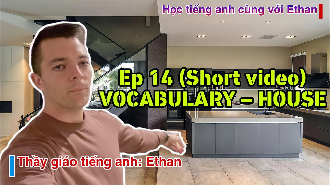 TỪ VỰNG - Ở NHÀ : HỌC TIẾNG ANH VỚI ETHAN