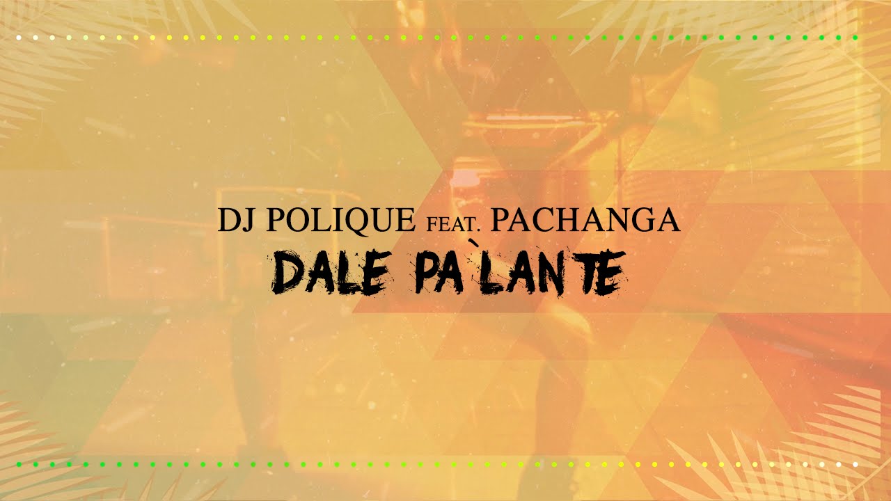DJ Polique ft Pachanga - Dale Pa&acute;lante (Official Lyric Video)