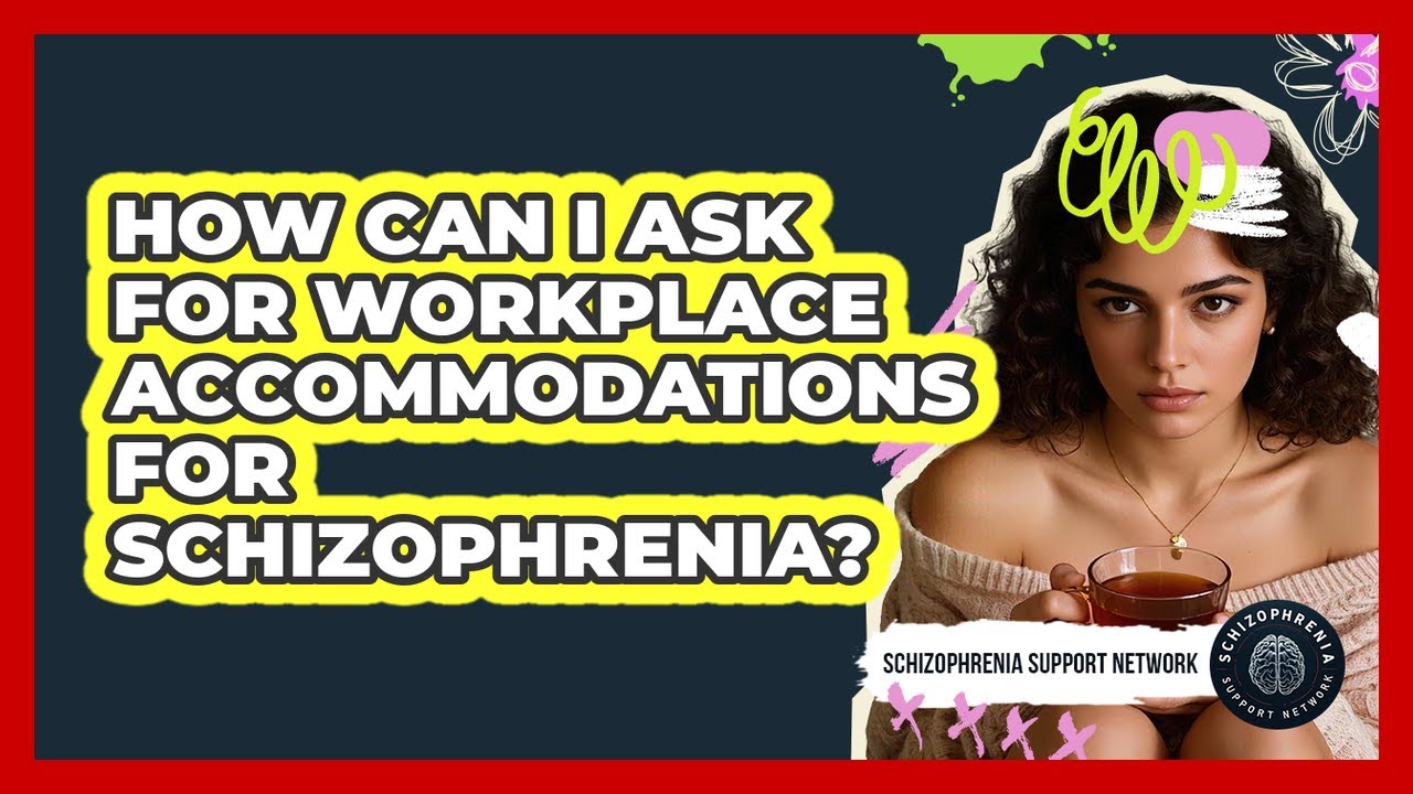 How Can I Ask For Workplace Accommodations For Schizophrenia? - Schizophrenia Support Network