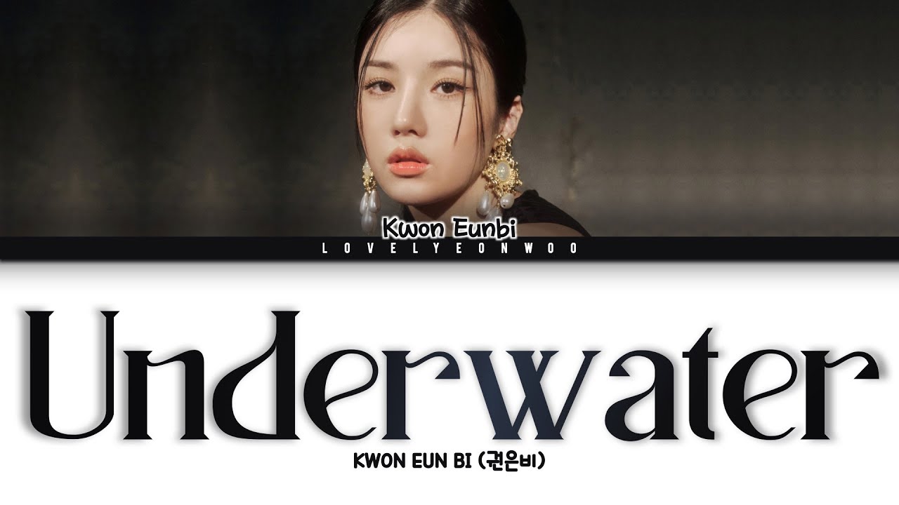 KWON EUN BI (권은비) – Underwater Lyrics (Color Coded Han/Rom/Eng)