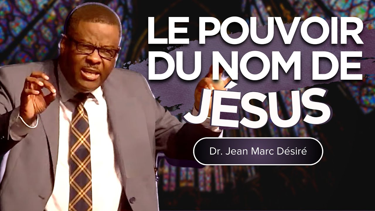 LE POUVOIR DU NOM DE JÉSUS | Dr. Jean Marc Désiré | 501 NE 48TH ST, Pompano Beach, FL