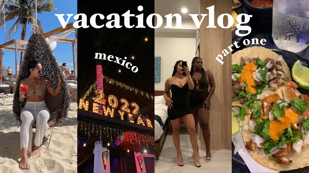 VACATION VLOG IN CANCUN MEXICO *Part 1* New Years Eve Vacation 2022, Girls Trip to Playa Del Carmen