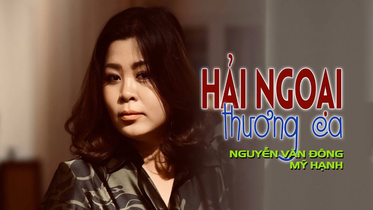 HẢI NGOẠI THƯƠNG CA -t&aacute;c giả NGUYỄN VĂN Đ&Ocirc;NG -tiếng h&aacute;t HỸ HẠNH