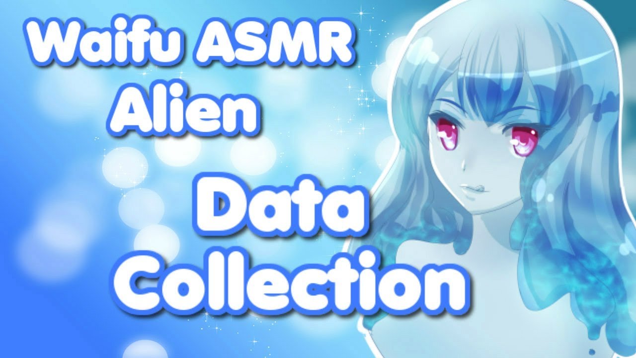 ♥ Waifu ASMR | Data Collection | ALIEN |【ROLEPLAY / ASMR】♥