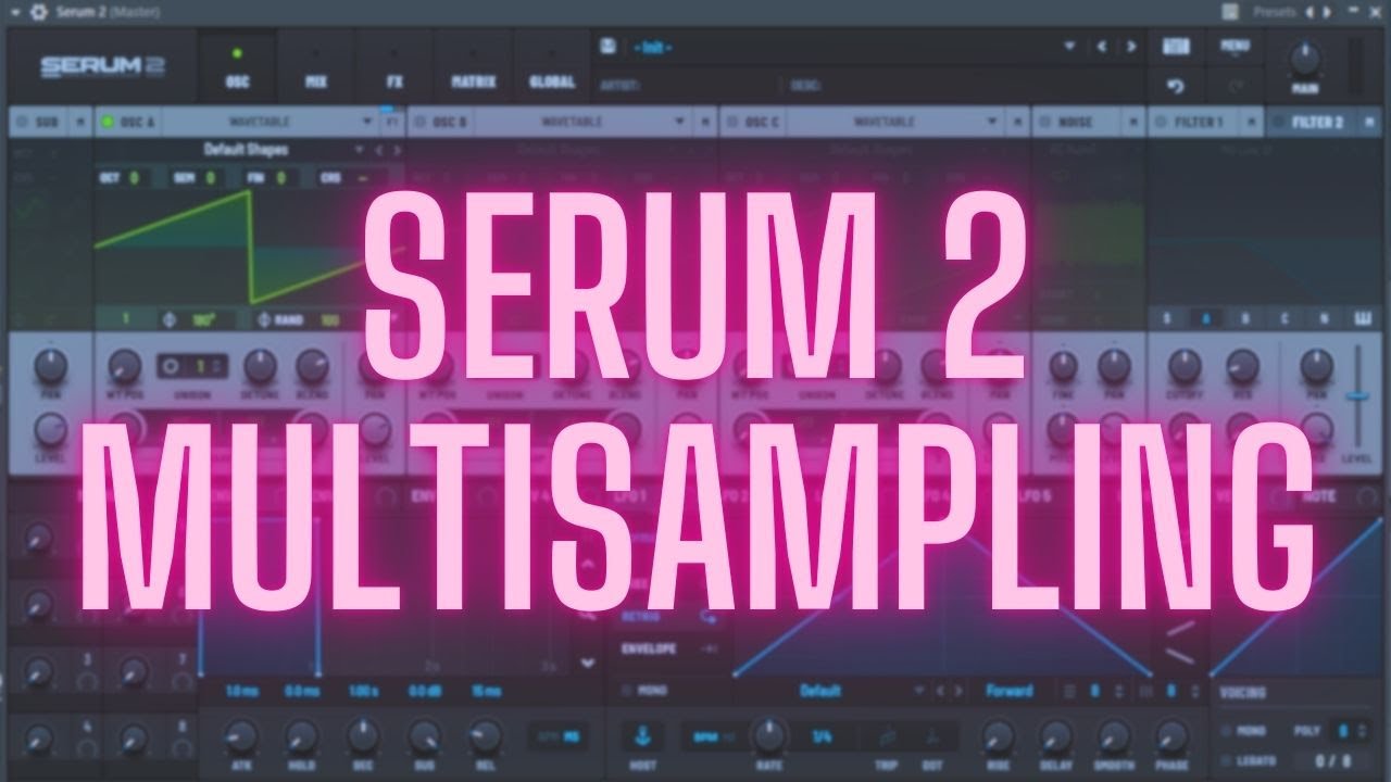 Serum 2: The Complete Guide - Multisampling