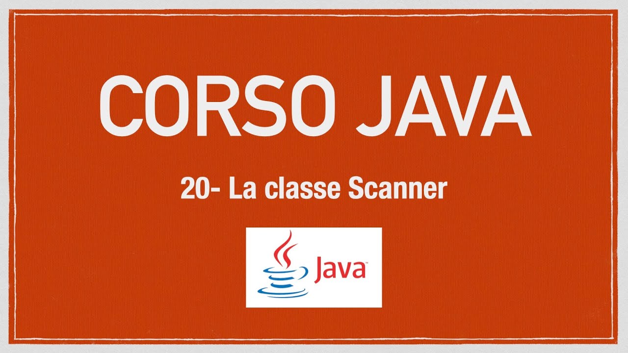 Corso Java 20 - La classe Scanner