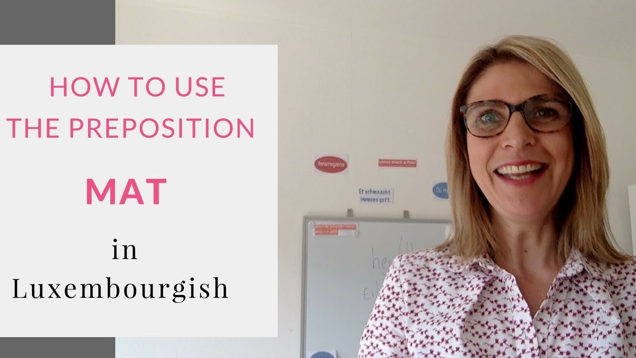 How to use correctly the Luxembourgish preposition MAT