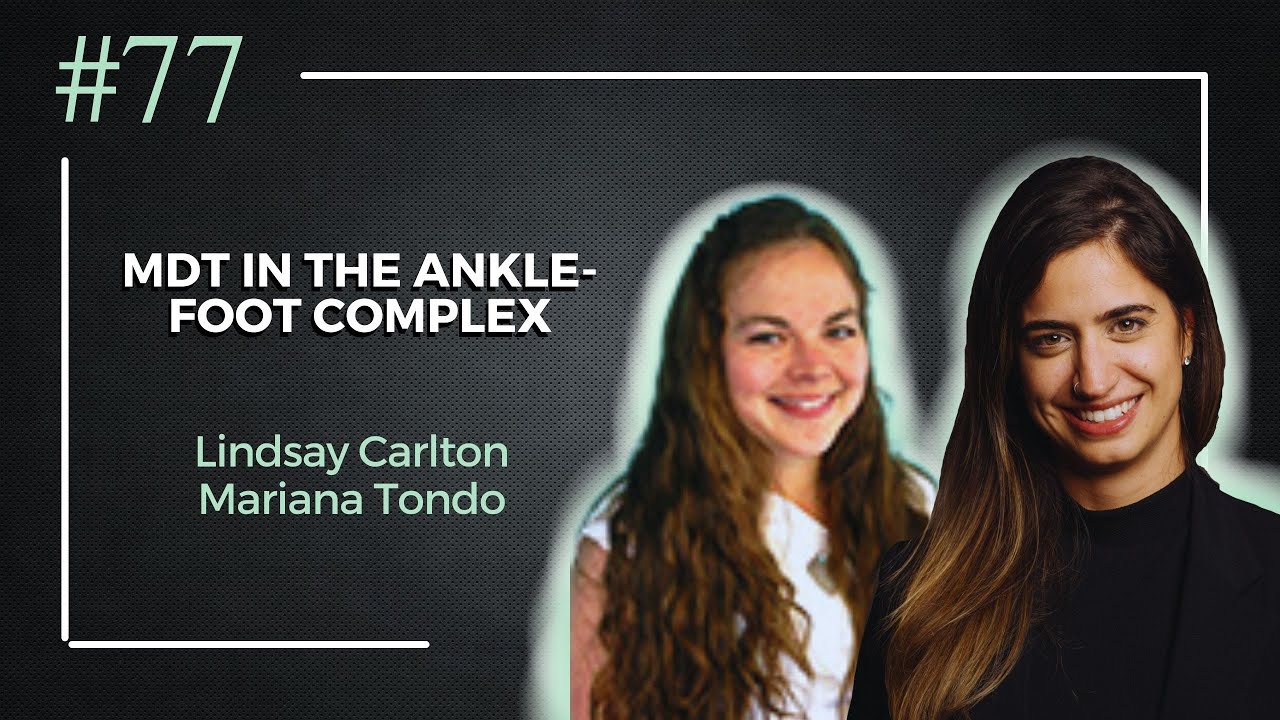 MDT in the ankle-foot complex | Dr. Lindsay Carlton | PT Pro Talk Podcast