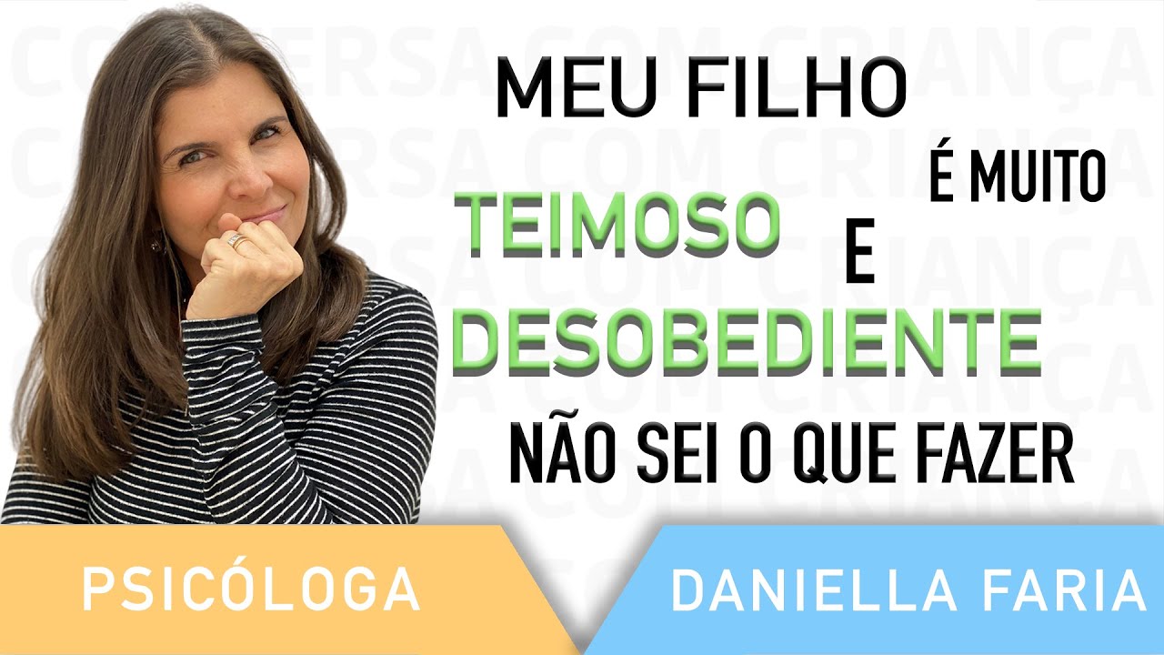 Meu Filho É Muito Teimoso O Que Fazer - Psicóloga Daniella Faria