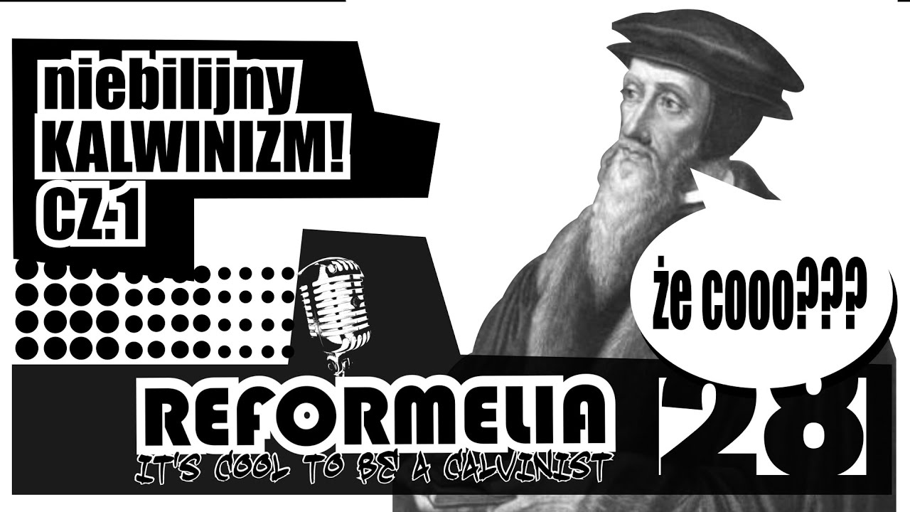Reformelia 28. Niebiblijny kalwinizm!