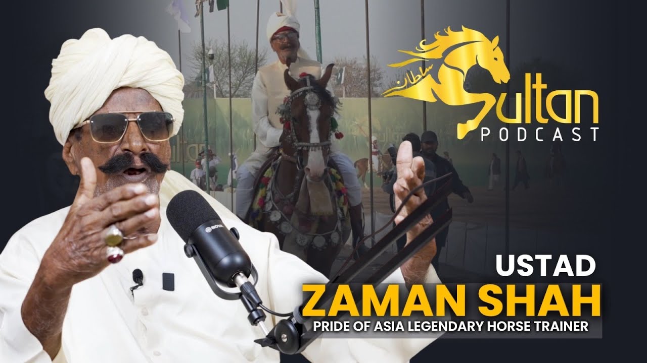 Muhammad Zaman Shah | Legend Art Of Horse Training & Legendary Riding Techniques | Sultan Podcast