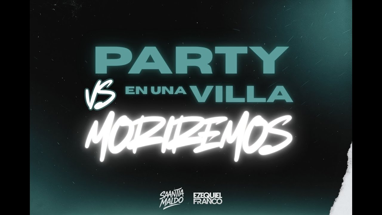 PARTY EN UNA VILLA X MORIREMOS (MASHUP) | @djsaantiamaldo -  @ezequielfrancodj