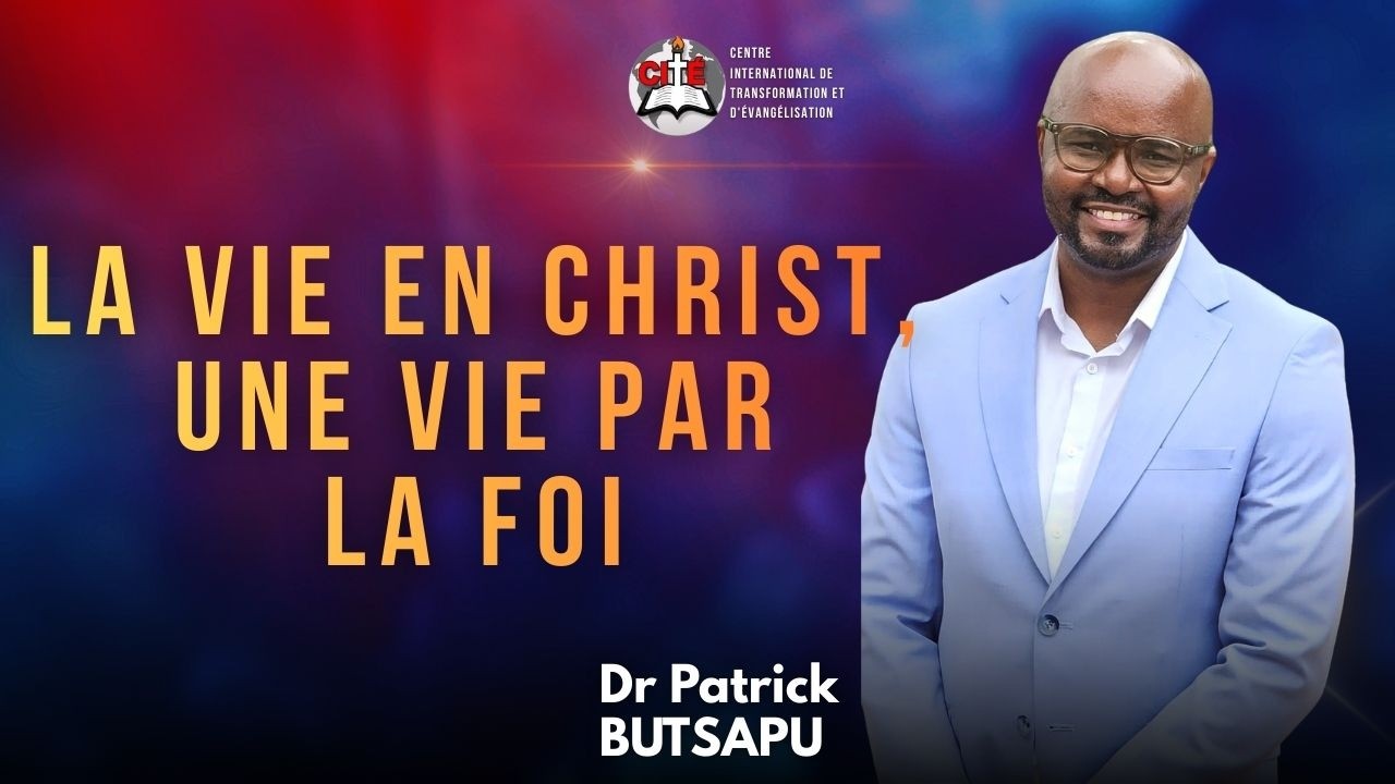 [LIVE] La vie en Christ, une  vie par la Foi || Dr Patrick BUTSAPU