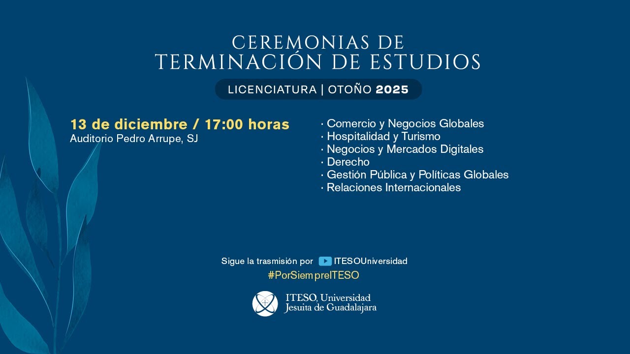 Ceremonias de Terminación de Estudios. Otoño 2025. Licenciaturas.