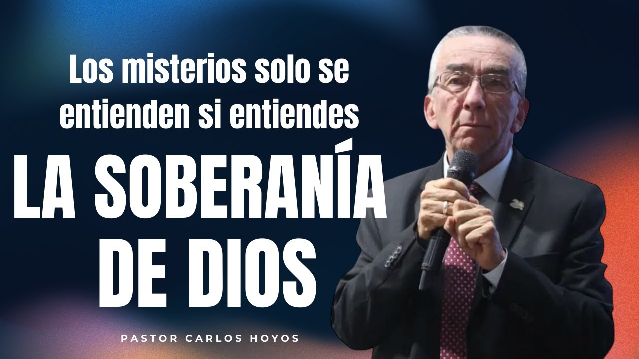 Los misterios solo se entienden cuando entiendes la soberanía De Dios - Pastor Carlos Hoyos.