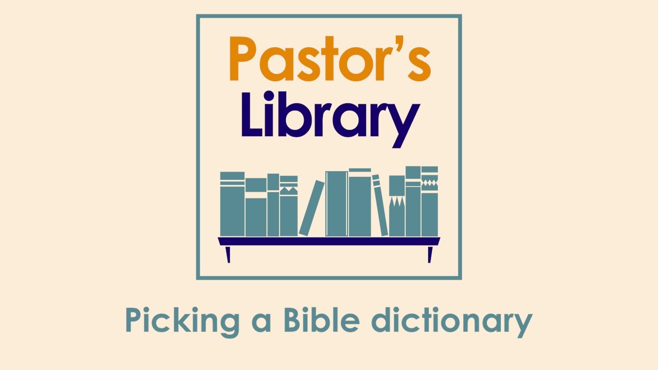 Picking a Bible dictionary