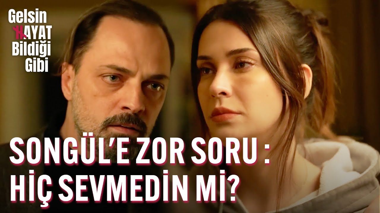 Songül'e Zor Soru: Hiç Sevmedin Mi? - Gelsin Hayat Bildiği Gibi