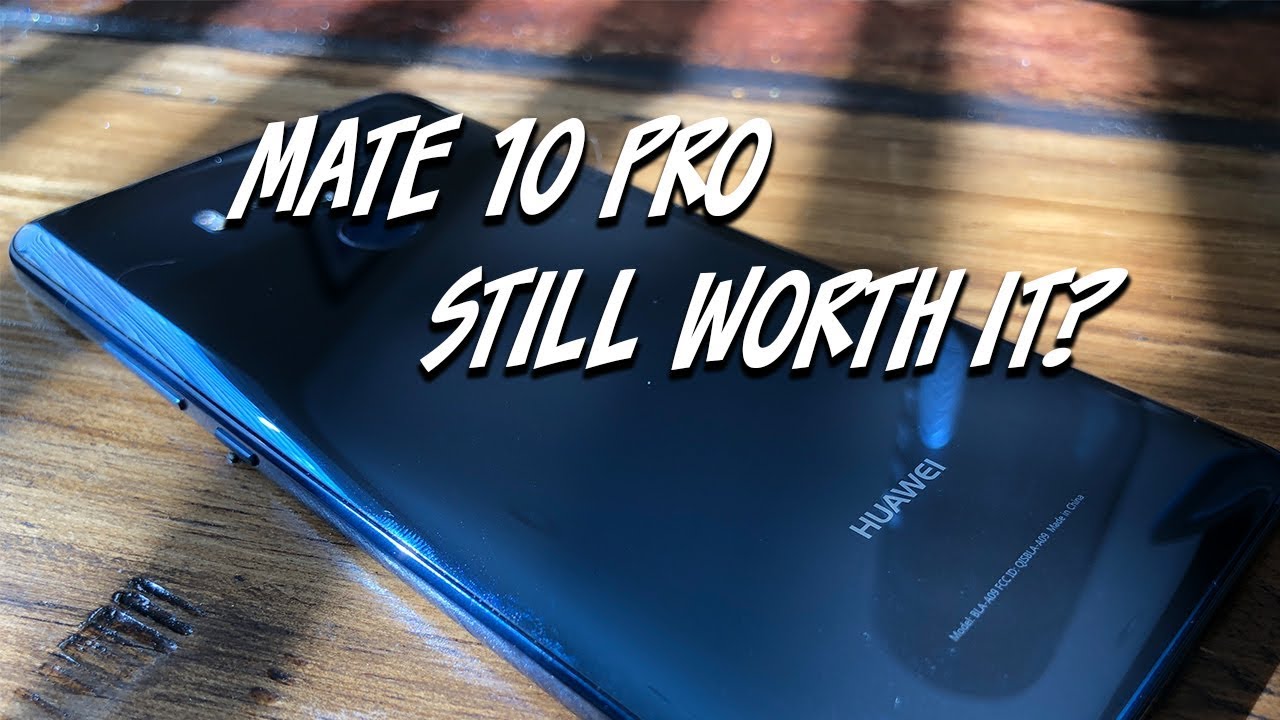 Huawei Mate 10 Pro Still Worth it??