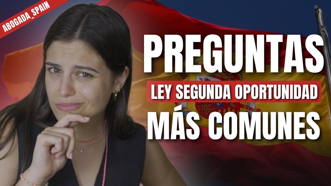Ley Segunda Oportunidad: Resuelvo todas vuestras dudas (Abogada Spain)