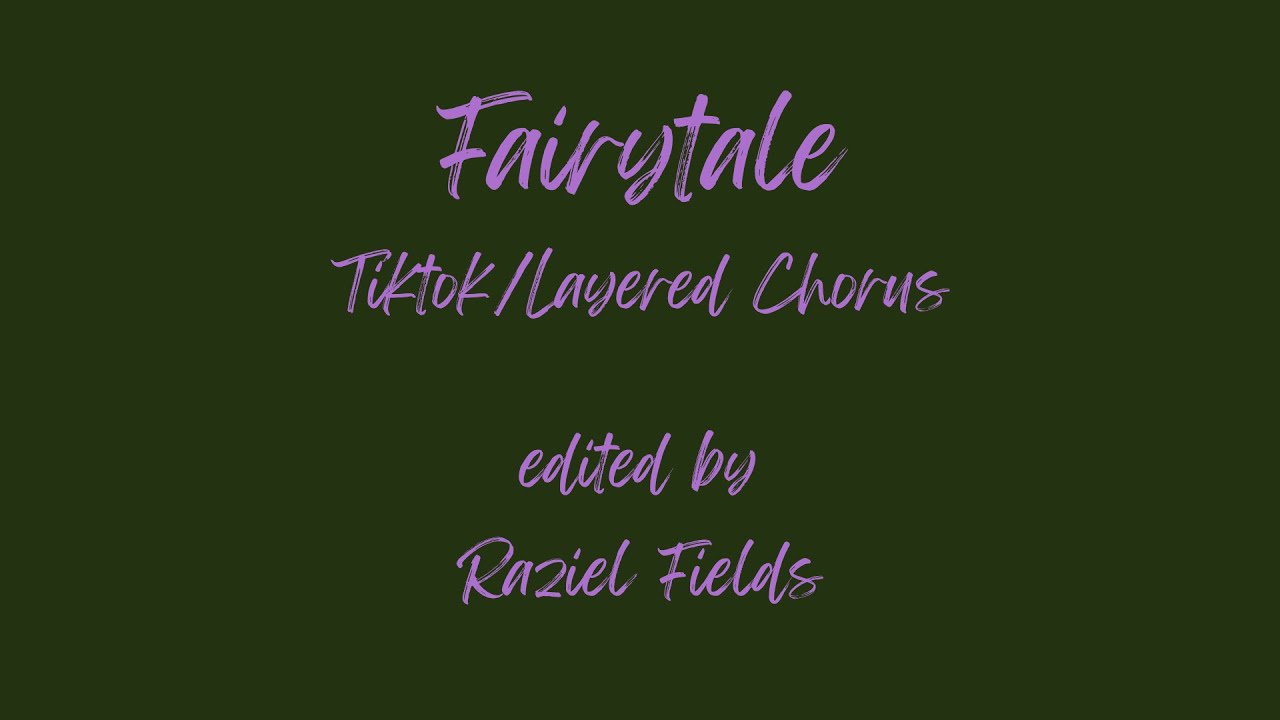 Fairytale, TikTok Edit; Triple Layered Chorus