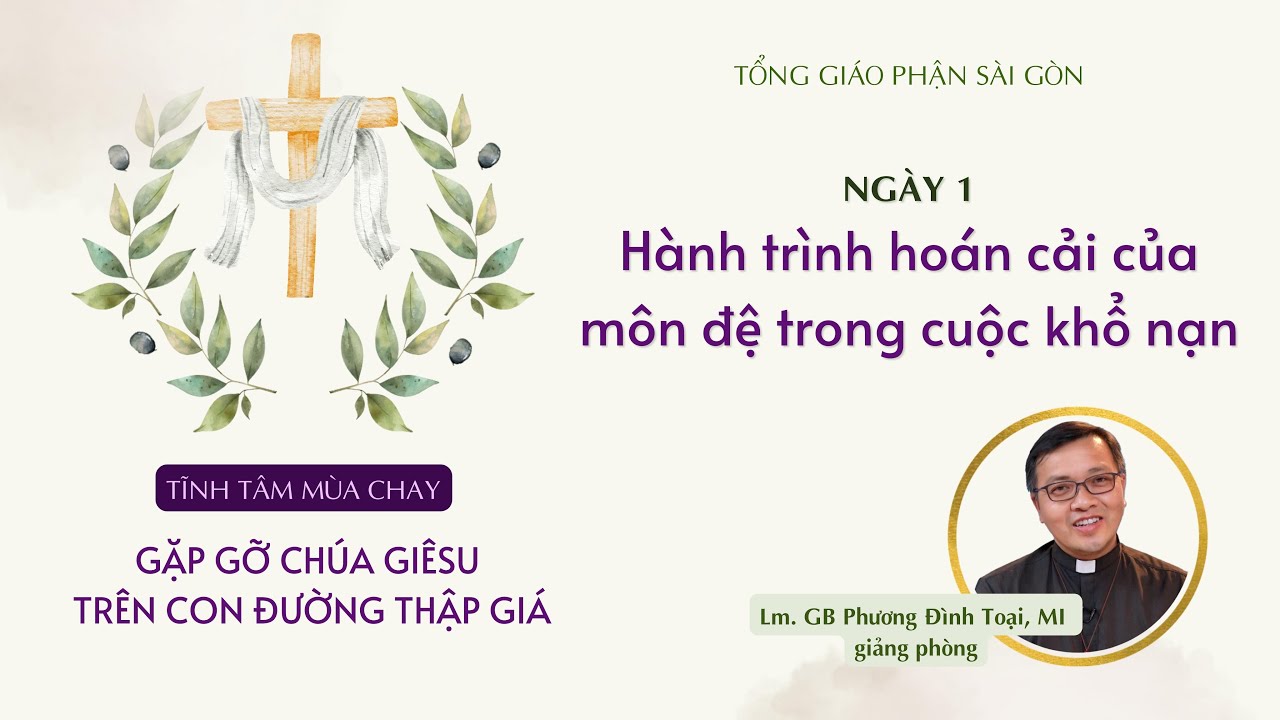 Hành trình hoán cải của môn đệ trong cuộc khổ nạn - Lm. GB Phương Đình Toại, MI