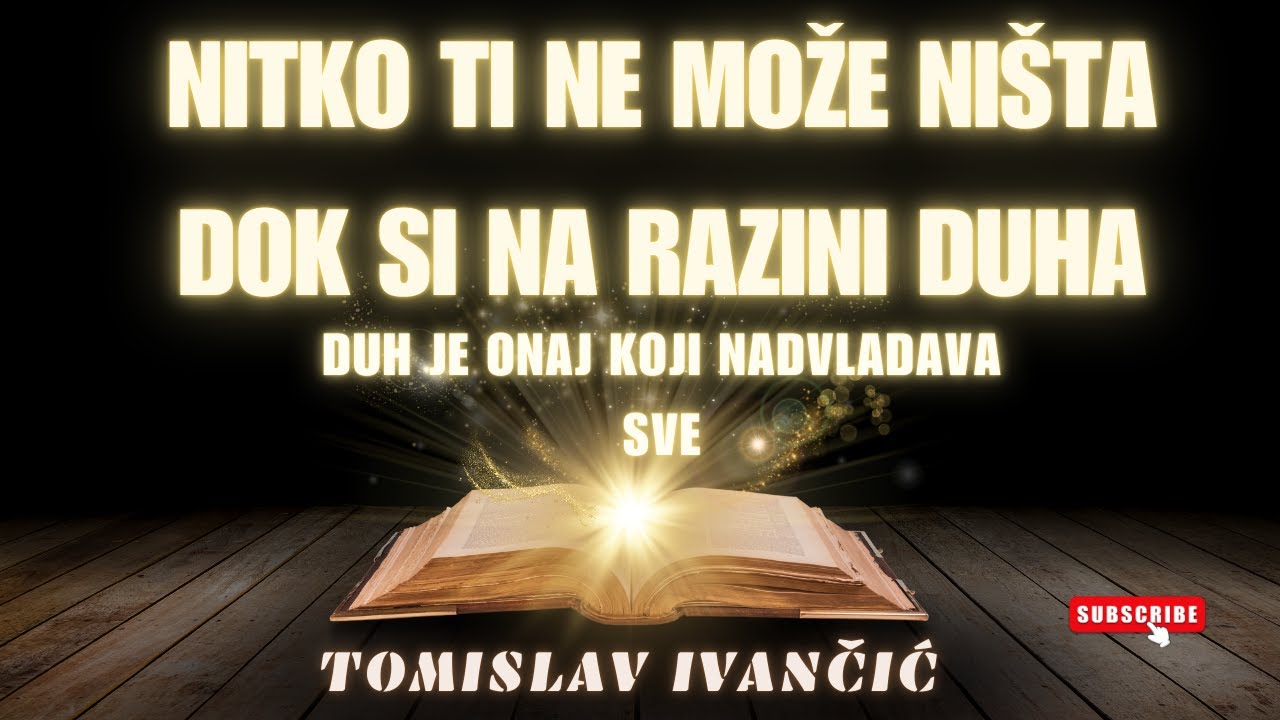 Tomislav Ivančić - Nitko Ti Ne Može Ništa Dok Si Na Razini Duha, Duh Je Onaj Koji navladava Sve