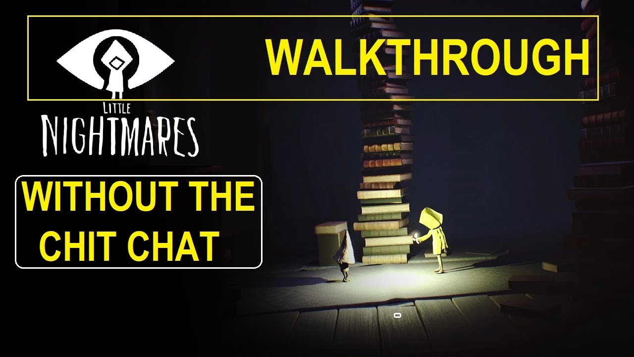 Little Nightmares Walkthrough: Simple and Effective: Little Nightmares part one of II