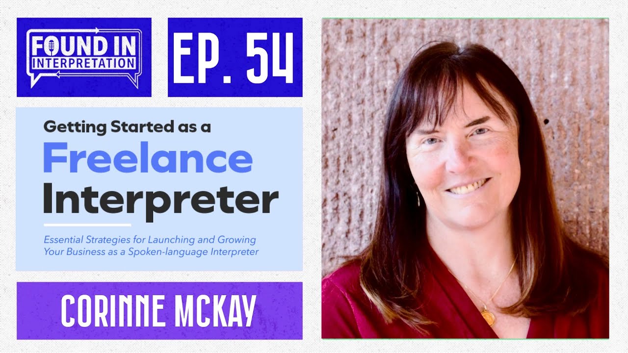 Ep. 54 - Corrine McKay: Getting Started as a Freelance Interpreter.