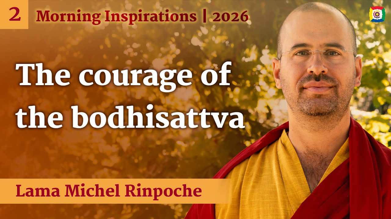 2 - The courage of the bodhisattva: Morning inspirations with Lama Michel Rinpoche