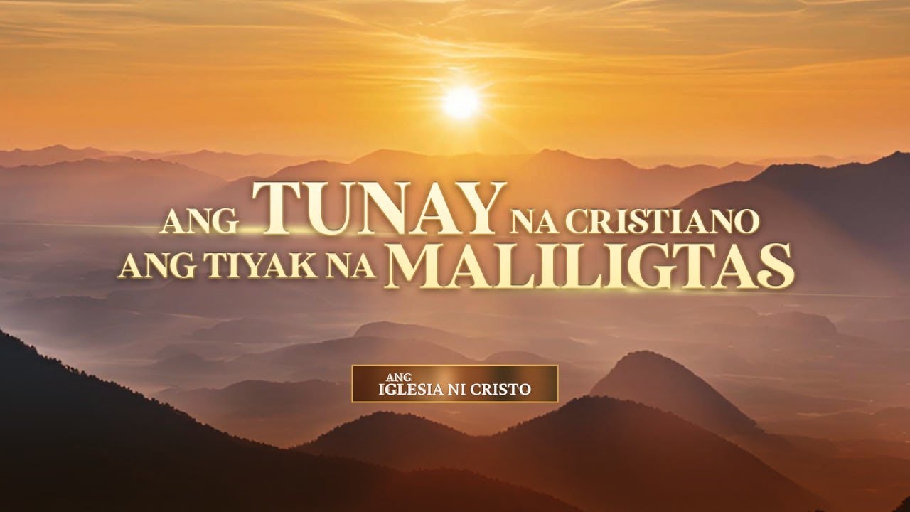 Ang Tunay Na Cristiano Ang Tiyak Na Maliligtas | Ang Iglesia Ni Cristo