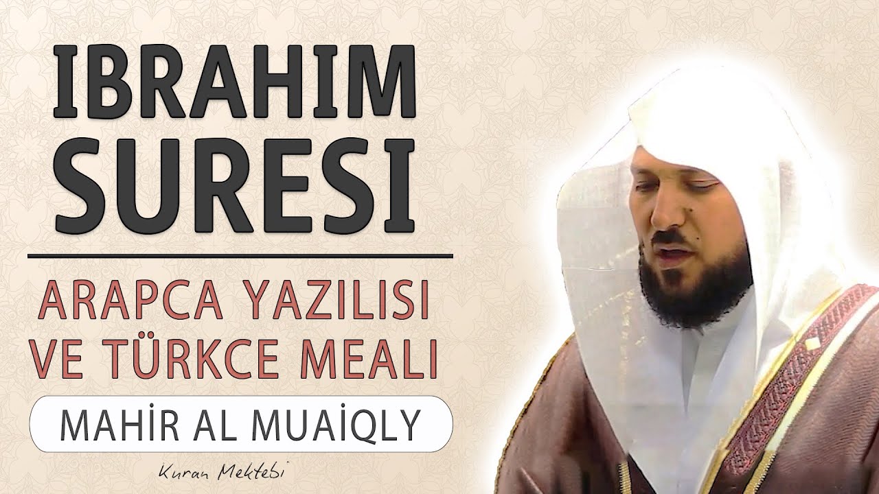 İbrahim suresi anlamı dinle Mahir al Muaiqly (İbrahim suresi arapça yazılışı okunuşu ve meali)