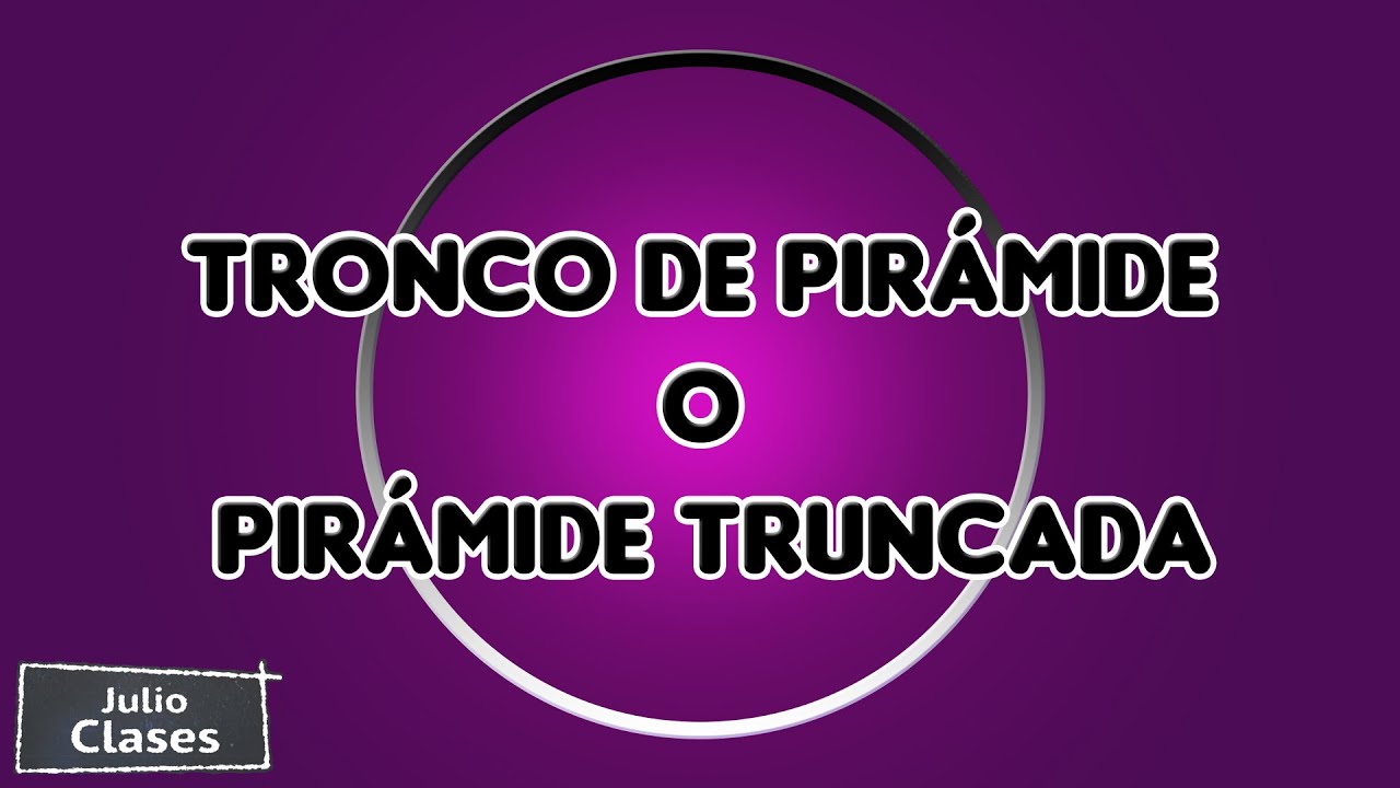 Tronco de pirámide o pirámide truncada