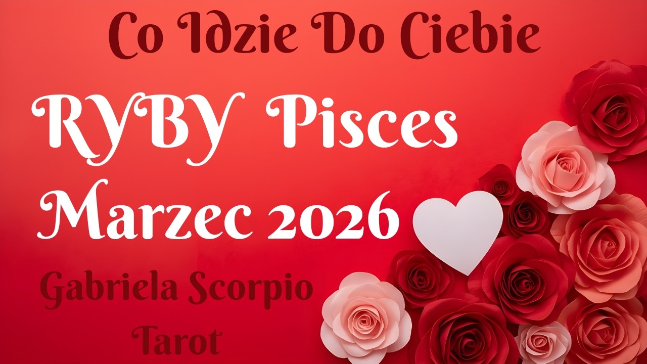 RYBY ♓ Co Idzie Do Ciebie Marzec 2026 Pisces Marz What's Coming Gabriela Scorpio Tarot