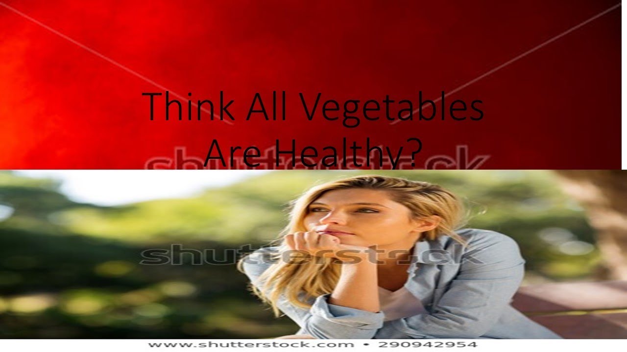 2019 Top 7 Worst Vegetables to Eat For Weight Loss