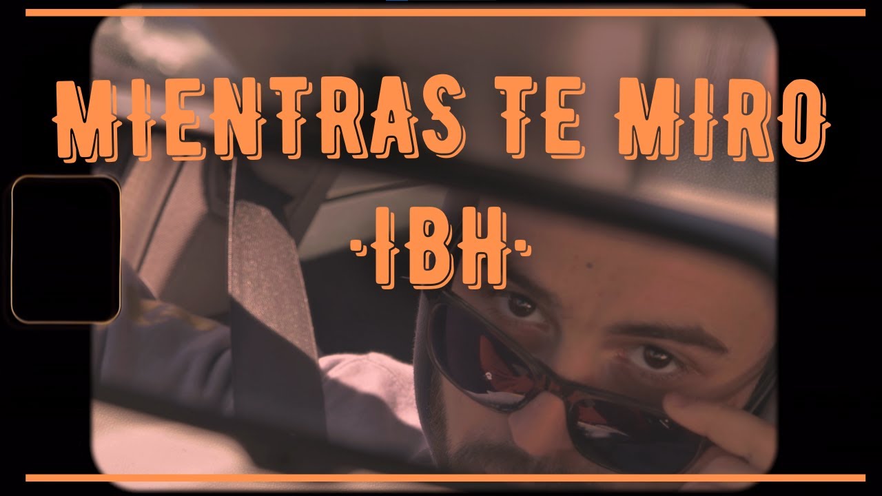 IBH - MIENTRAS TE MIRO