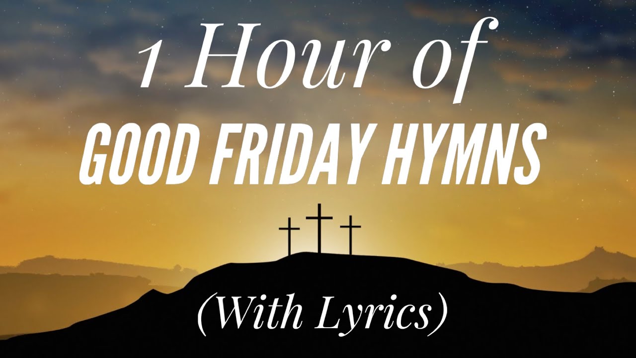 1 Hour of Good Friday Hymns (with lyrics)