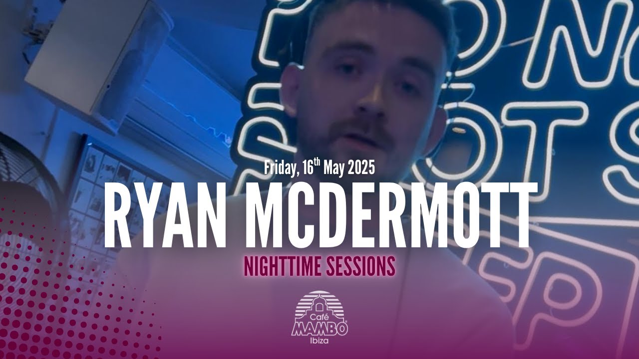RYAN MCDERMOTT | NIGHT SESSIONS AT CAFÉ MAMBO IBIZA | FRIDAY 16 MAY 2025