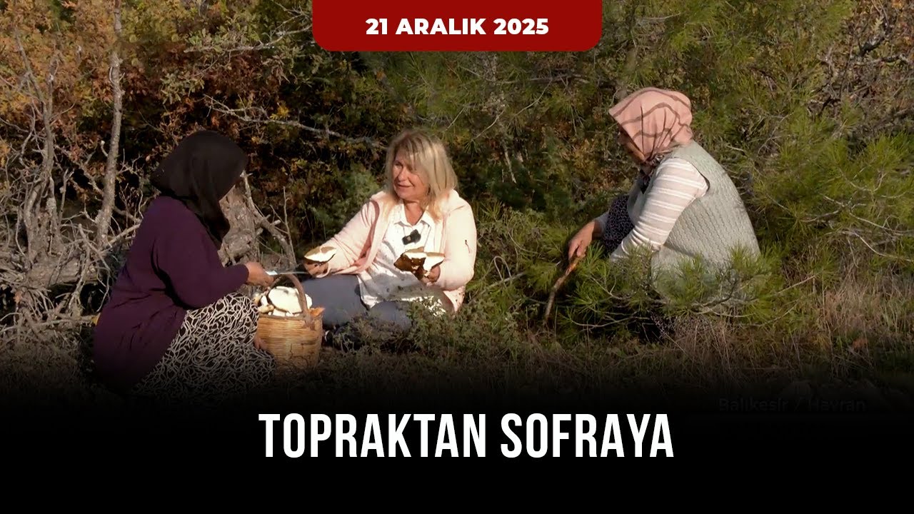 Topraktan Sofraya - Havran- Balıkesir | 21 Aralık 2025