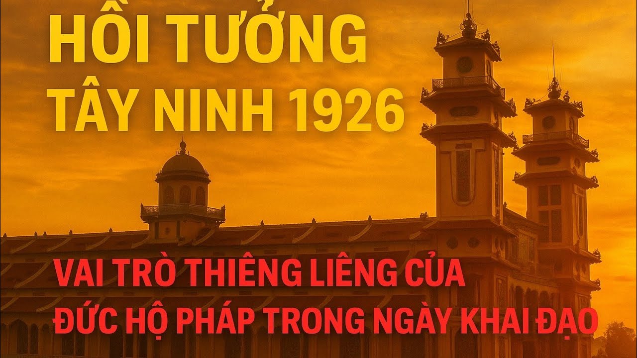 “Hồi Tưởng Tây Ninh 1926 | Vai Trò Thiêng Liêng của Đức Hộ Pháp trong Ngày Khai Đạo”