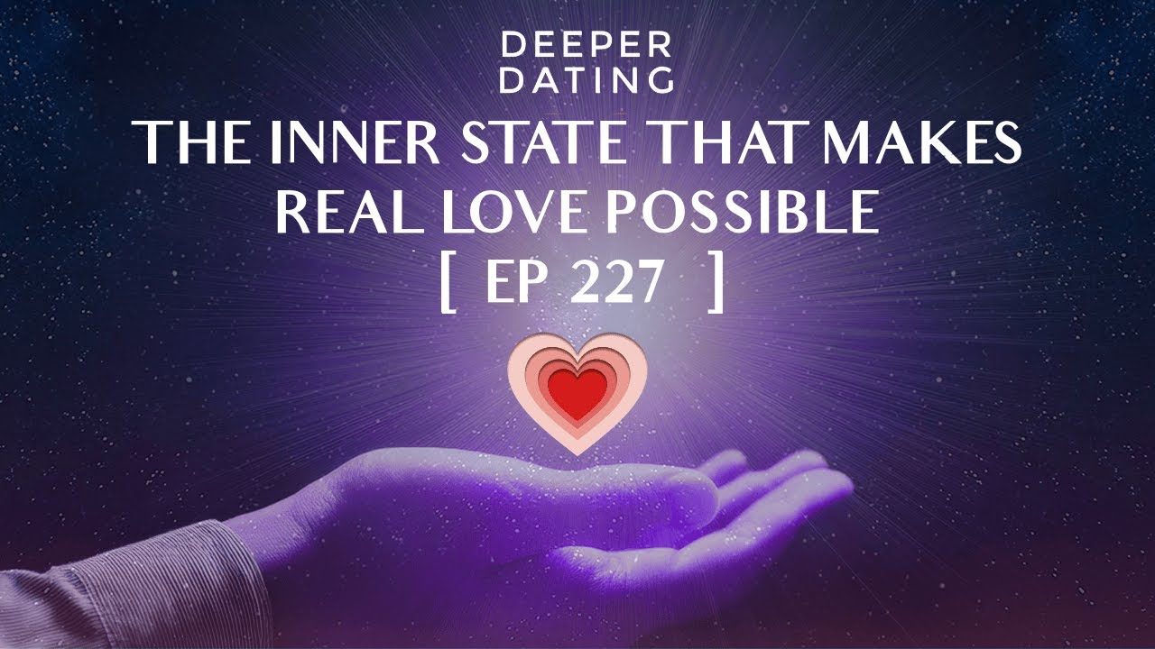 The Inner State That Makes Real Love Possible [EP 227]