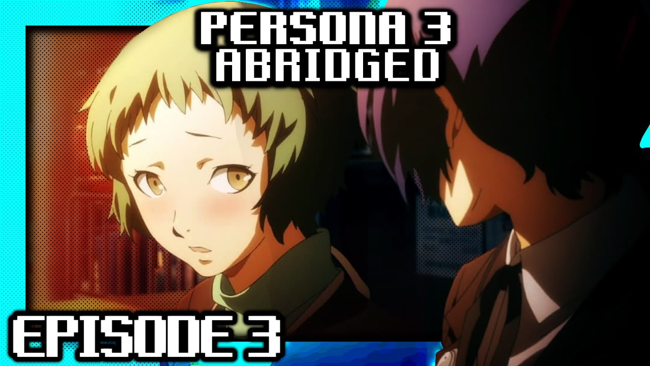 Persona 3 Abridged: Episode 3 - Little Bit Of Abridging (LBA)