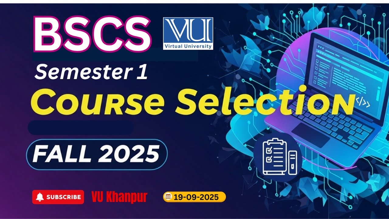 𝐁𝐒𝐂𝐒 𝐒𝐞𝐦𝐞𝐬𝐭𝐞𝐫 1 𝐂𝐨𝐮𝐫𝐬𝐞 𝐒𝐞𝐥𝐞𝐜𝐭𝐢𝐨𝐧     |   𝐅𝐚𝐥𝐥 2025 𝐒𝐞𝐦𝐞𝐬𝐭𝐞𝐫    |    𝐕𝐢𝐫𝐭𝐮𝐚𝐥 𝐔𝐧𝐢𝐯𝐞𝐫𝐬𝐢𝐭𝐲 𝐨𝐟 𝐏𝐚𝐤𝐢𝐬𝐭𝐚𝐧