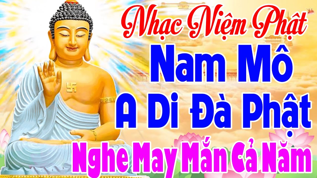 Nhạc Niệm Phật - Nam Mô A Di Đà Phật - Nghe May Mắn Cả Năm - Tiêu Trừ Bệnh Tật
