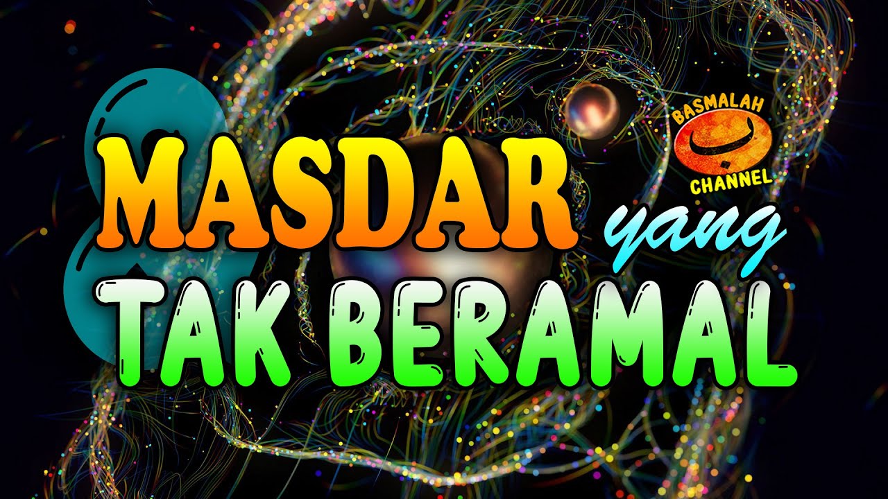BELAJAR NAHWU - SHORROF : Masdar yang dapat beramal dan yang tidak (kaidah nahwu)