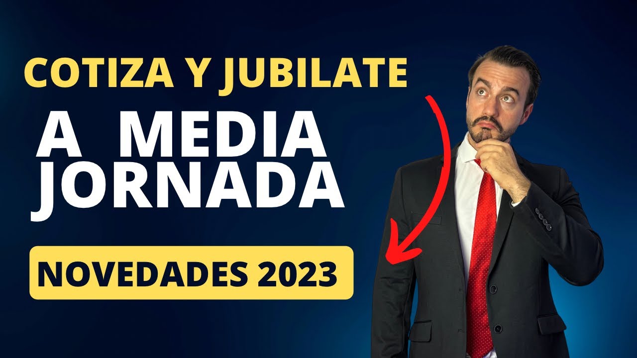 Jubilacion a Media Jornada: Un dia a media jornada se equipara a jornada completa. Novedades 2023