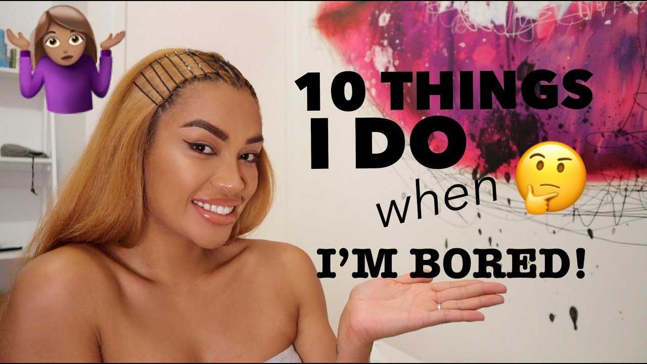 10 Things I Do When I'm Bored !!!