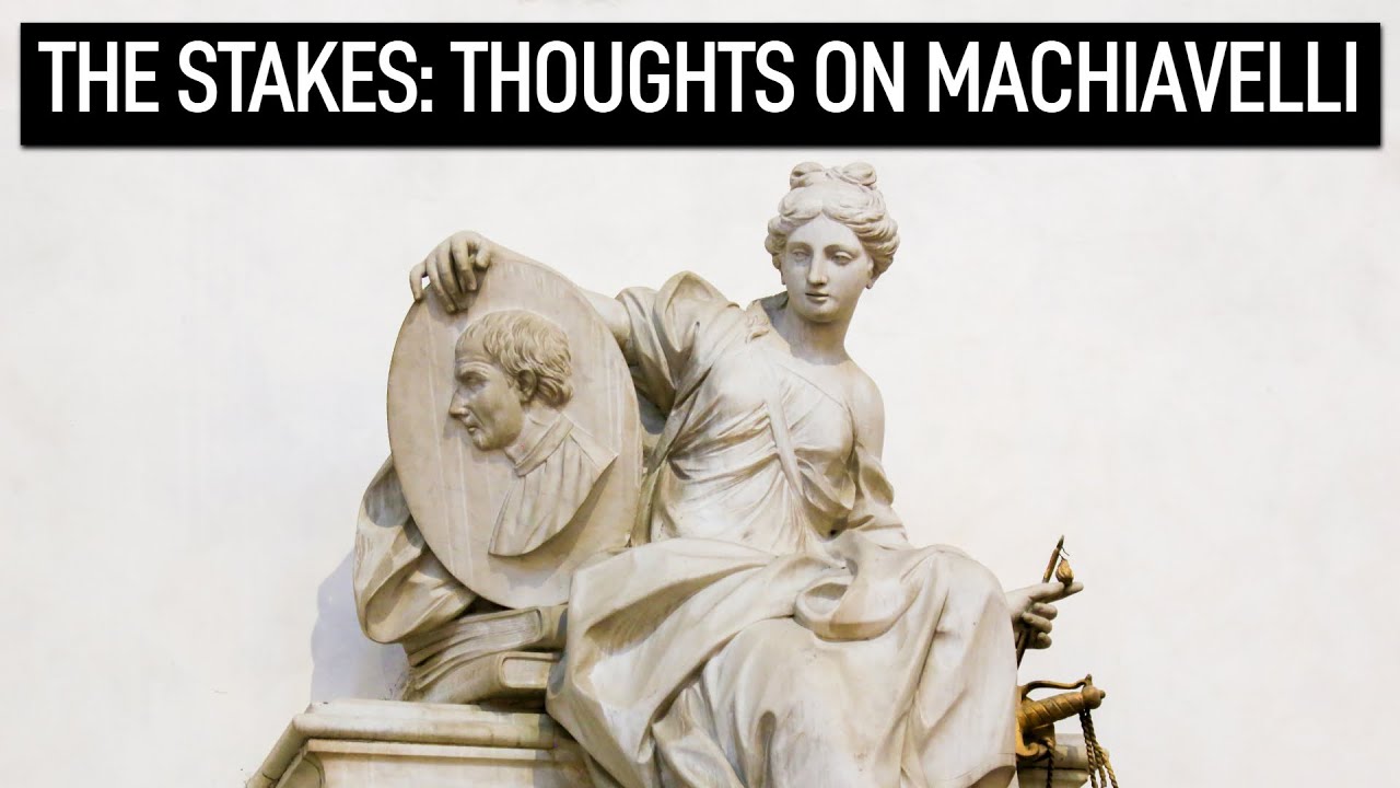The Stakes: Thoughts on Machiavelli